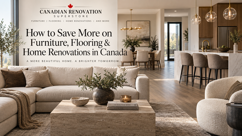 How to Save More on Furniture, Flooring & Home Renovations in Canada